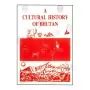 A Cultural History Of Bhutan
