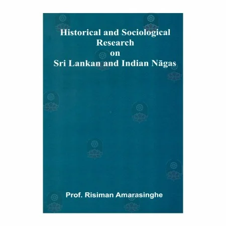 Historical And Sociological Research On Sri Lankan And Indian Nagas | Books | BuddhistCC Online BookShop | Rs 950.00