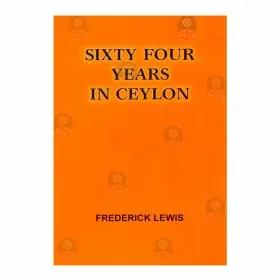 Sixty Four Years In Ceylon