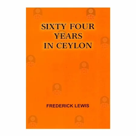 Sixty Four Years In Ceylon | Books | BuddhistCC Online BookShop | Rs 1,500.00
