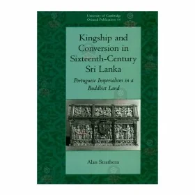 Kingship And Conversion In Sixteenth - Century Sri Lanka