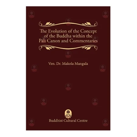 The Evolution of the Concept of the Buddha within the Pāli Canon and Commentaries | Books | BuddhistCC Online BookShop | Rs 2,400.00