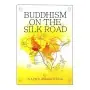 BUDDHISM ON THE SILK ROAD