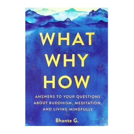 What, Why, How Answers to Your Questions About Buddhism, Meditation, and Living Mindfully | Books | BuddhistCC Online BookShop | Rs 5,600.00