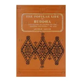 The Popular Life of Buddha: Containing an Answer to the