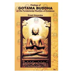 Findings Of Gotama Buddha On the Fundamental Realities Of Existence