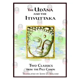 The Udāna and the Itivuttaka (Two Classics from the Pali Canon)